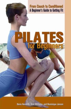 Pilates for beginners : from couch to conditioned, a beginner's guide to getting fit  Cover Image