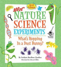 Nature science experiments : what's hopping in a dust bunny?  Cover Image