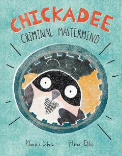 Chickadee : criminal mastermind  Cover Image