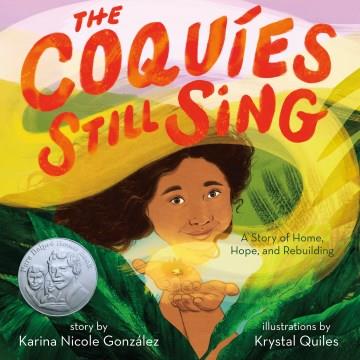 The coquíes still sing : a story of home, hope, and rebuilding  Cover Image