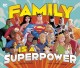Go to record Family is a superpower