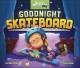 Go to record Goodnight skateboard