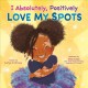 Go to record I absolutely, positively love my spots